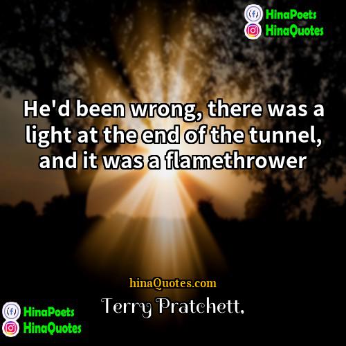 Terry Pratchett Quotes | He'd been wrong, there was a light